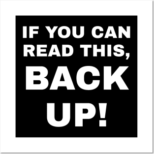 If You Can Read This, Back Up! Posters and Art